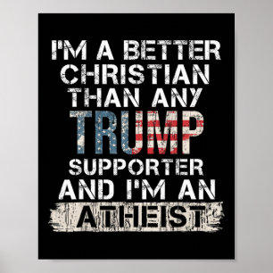 I'm A Better Christian Than Any Trump Supporter  Poster