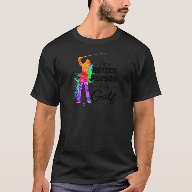 I'm A Better Person With Golf  For Women Loves Gol T-Shirt (Front)