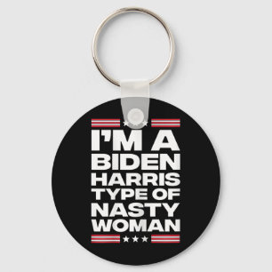 I'm A Biden Harris Type Of Nasty Woman  Keychain