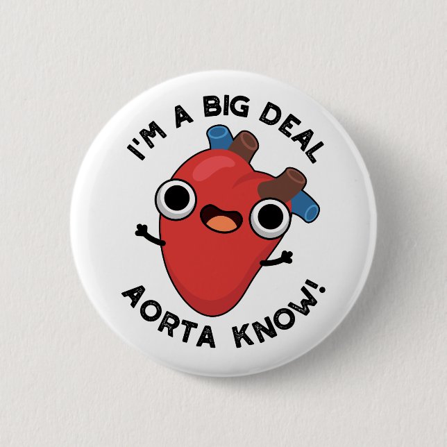 I'm A Big Deal Aorta Know Funny Heart Pun  2 Inch Round Button (Front)