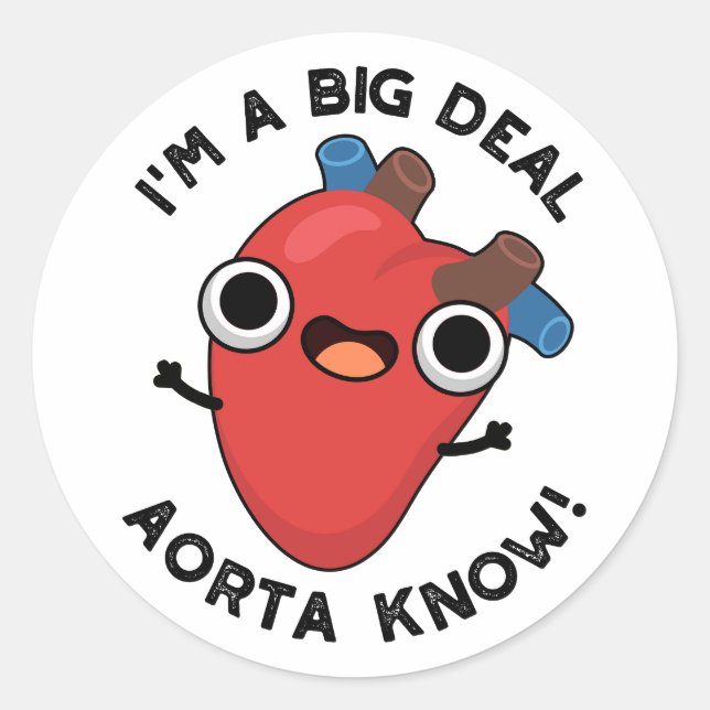 I'm A Big Deal Aorta Know Funny Heart Pun  Classic Round Sticker (Front)