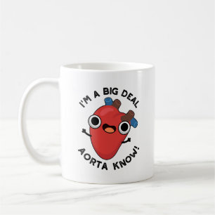 I'm A Big Deal Aorta Know Funny Heart Pun  Coffee Mug