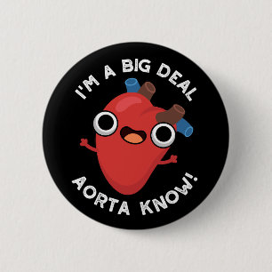 I'm A Big Deal Aorta Know Funny Heart Puns Dark BG 2 Inch Round Button