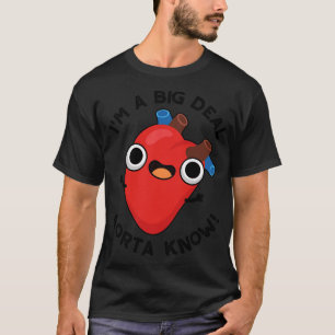 Im A Big Deal Aorta Know Funny Heart Puns T-Shirt