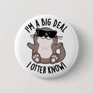 I'm A Big Deal I Otter Know Funny Animal Pun  2 Inch Round Button