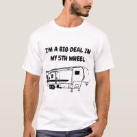 I'M A BIG DEAL IN MY 5TH WHEEL T-SHIRT