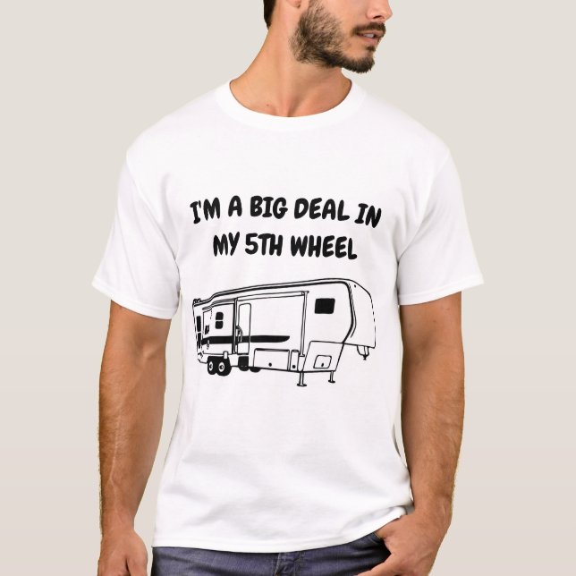 I'M A BIG DEAL IN MY 5TH WHEEL T-SHIRT (Front)