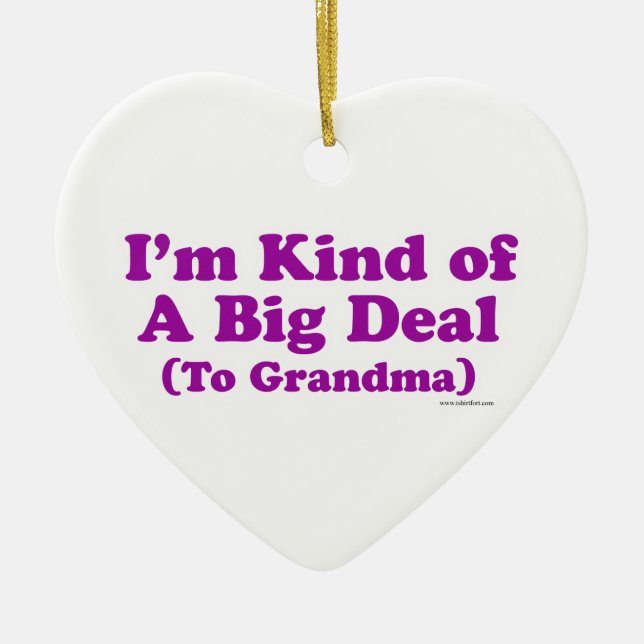 I'm a Big Deal to Grandma Ceramic Ornament (Front)