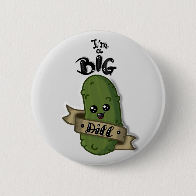 I'm a big dill 2 inch round button (Front)