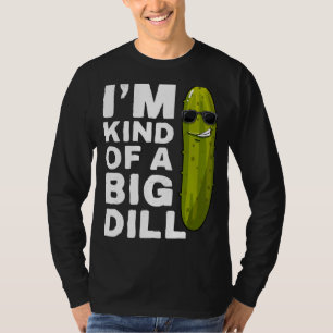 I'm a Big dill Funny Vegan Im Kind of a Big Dill P T-Shirt