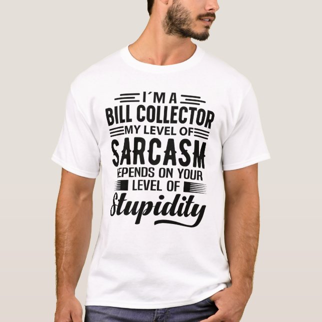 I'm A Bill Collector T-Shirt (Front)