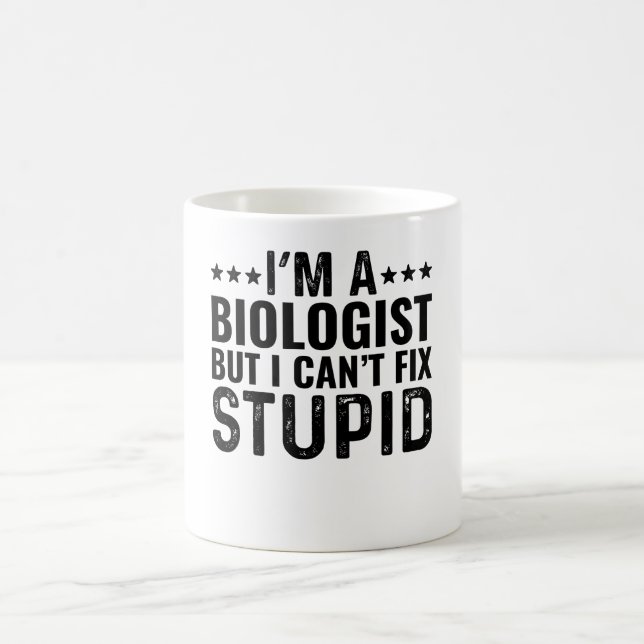 I'M A Biologist But I Can't Fix Stupid Coffee Mug (Center)