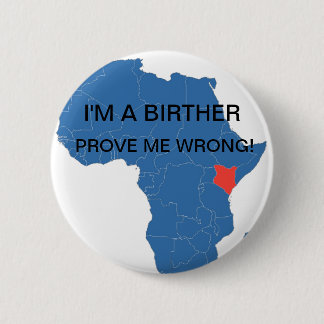 I'M A BIRTHER, PROVE ME WRONG! 2 INCH ROUND BUTTON