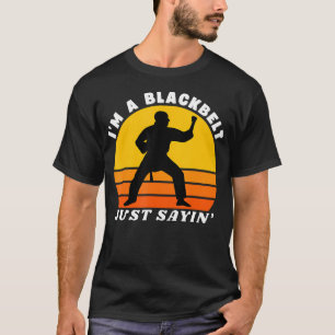 I'M A Blackbelt Just Saying Funny Martial Arts T-Shirt