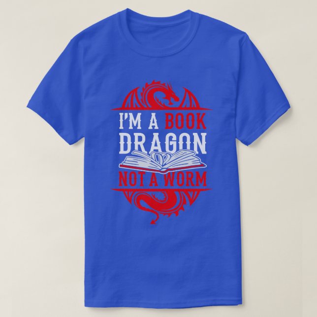 Im A Book Dragon Not A Worm Book Lover  T-Shirt (Design Front)