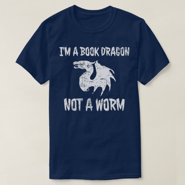 Im A Book Dragon Not A Worm  Funny Book Lover  T-Shirt (Design Front)