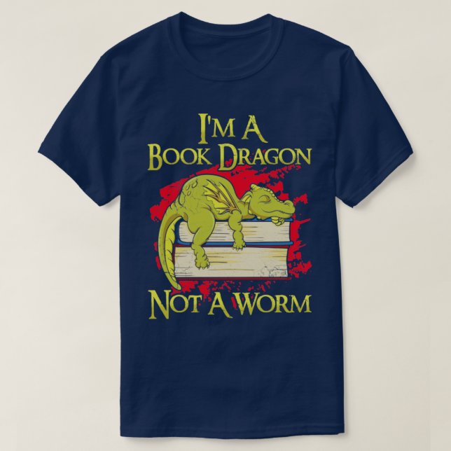 Im A Book Dragon Not A Worm T-Shirt (Design Front)