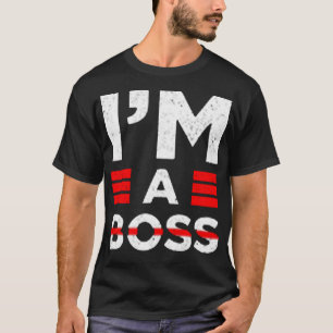 I'm a boss T-Shirt
