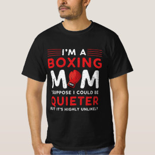 I'm A Boxing Mom I Suppose I Could Be Quieter T-Shirt