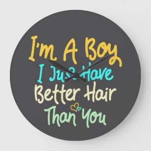 I'm A Boy I Just Have Better Hair Than You Large Clock