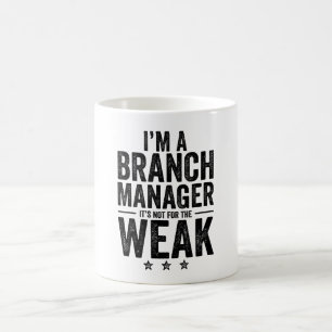 I'M A Branch Manager It's Not For The Weak Coffee Mug