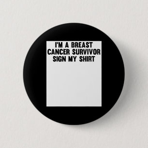 Im A Breast Cancer Survivor Sign My Shirt Awarenes 2 Inch Round Button