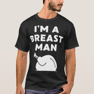 I'm a Breast Man Funny Thanksgiving Dinner Turkey  T-Shirt