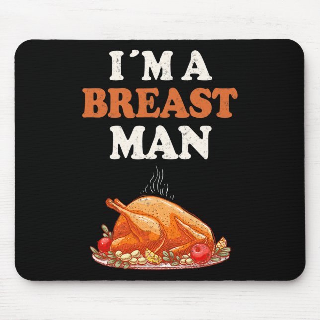 I'm A Breast Man Funny Turkey Thanksgiving Dinner  Mouse Pad (Front)