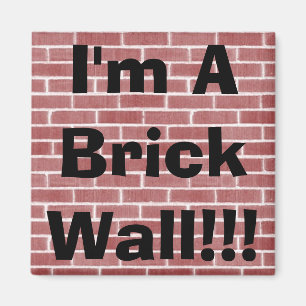 I'm A Brick Wall!!! Magnet