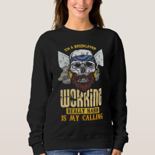Im A Bricklayer - Working Really Hard Is My Callin Sweatshirt