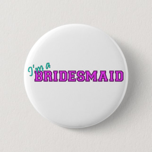I'm A Bridesmaid 2 Inch Round Button (Front)