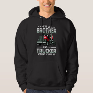 I'm A Brother And Trucker Nothing Scares Me Father Hoodie