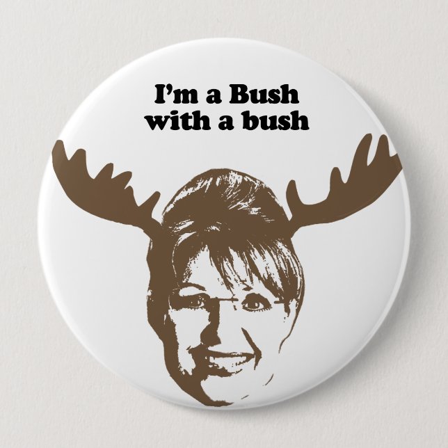 I'm a Bush with a bush 4 Inch Round Button (Front)