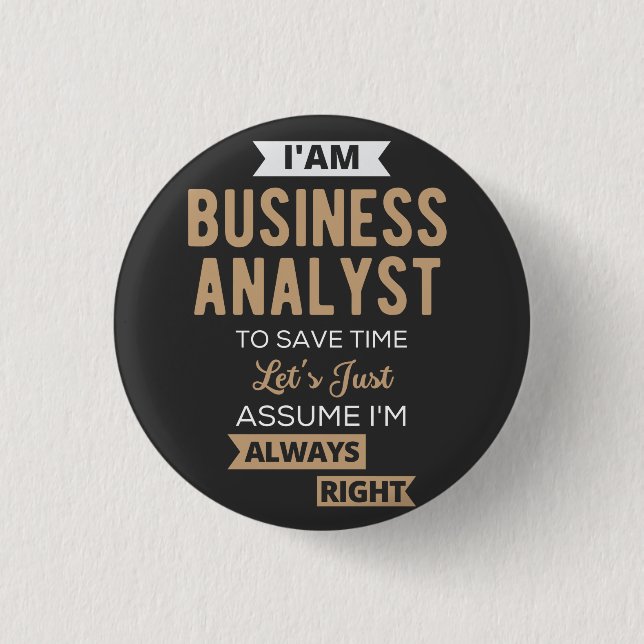 im a business analyst to save time 1 inch round button (Front)
