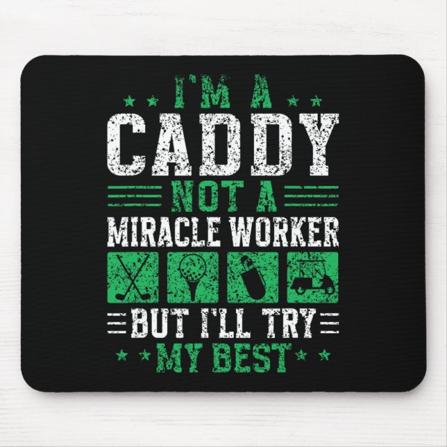 I'm A Caddy Not A Miracle Worker Golfer Job Golf C Mouse Pad (Front)