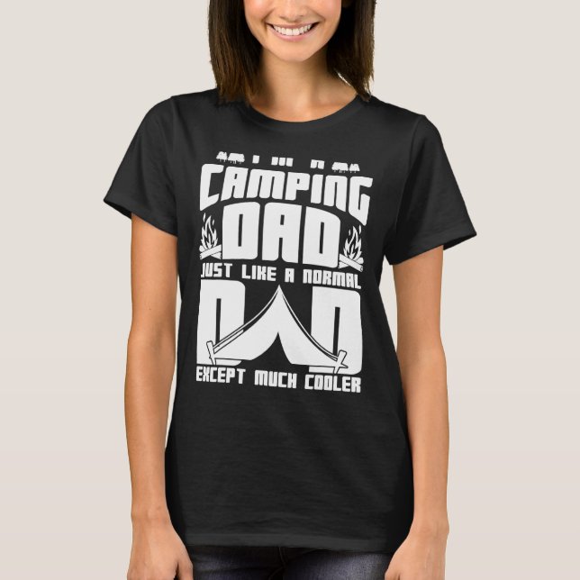 Im A Camping Dad Like A Normal Dad Only Much Coole T-Shirt (Front)