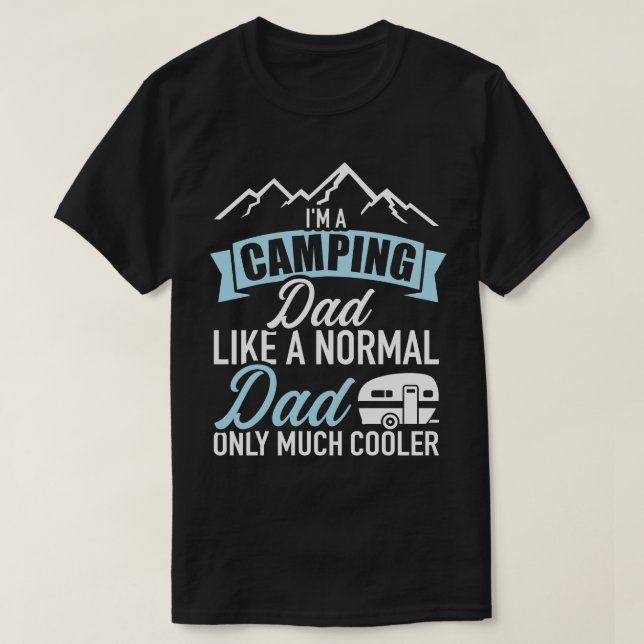 Im a camping dad like a normal dad only much coole T-Shirt (Design Front)