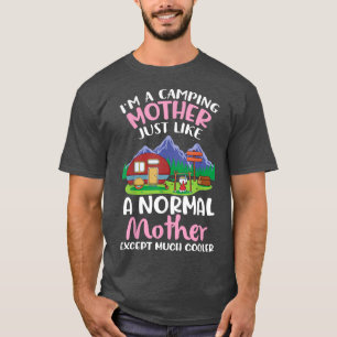 I'm A Camping Mother Just Like A Normal Ecept Much T-Shirt