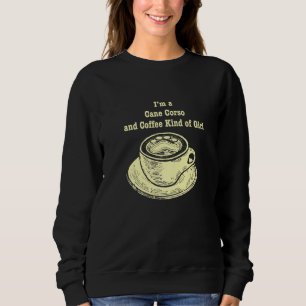 Im A Cane Corso And Coffee Kind Of Girl Dog Breed  Sweatshirt