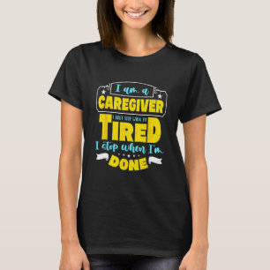 I'm A Caregiver I Don't Stop Medicine Nursing Care T-Shirt