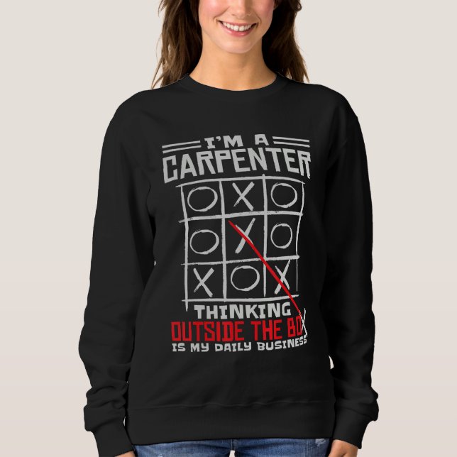 I'm A Carpenter Thinking Outside The Box Is My Bus Sweatshirt (Front)