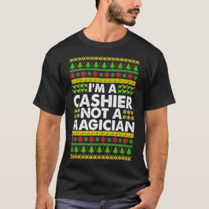 Im a CASHIER not a Magician Ugly Christmas CASHIER T-Shirt