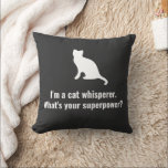 I'm a Cat Whisperer What's your Superpower Funny Throw Pillow<br><div class="desc">Are you a cat whisperer? Show off your feline communication skills with the Cat Whisperer Pillow, the perfect gift for cat lovers, cat moms, and cat dads alike. This funny and delightful pillow is not just a cat dad gift or cat mom pillow, but also a humourous tribute to those...</div>