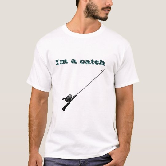 I'm a catch T-Shirt