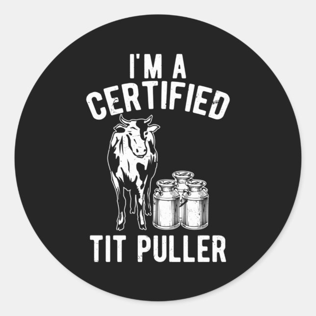 I'M A Certified Tit Puller Dairy Cow Farmer Classic Round Sticker (Front)