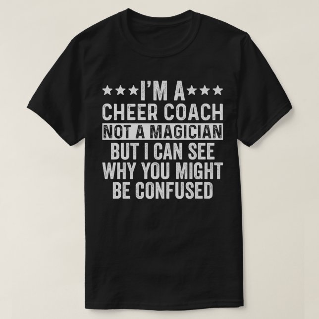 I'm A Cheer Coach Not A Magician Funny Cheerleader T-Shirt (Design Front)
