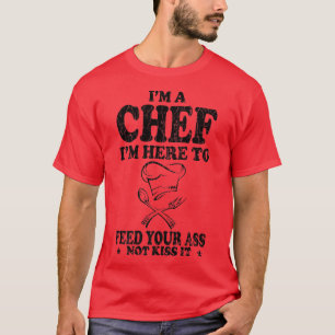 I'm A Chef I'm Here To Feed You Funny Cook Cooking T-Shirt