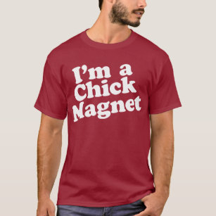 I'm a Chick Magnet T-Shirt