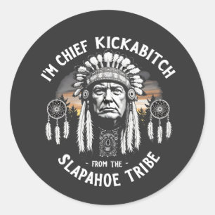 I'm a Chief Kickbitch From The Slapahoe Tribe  Classic Round Sticker
