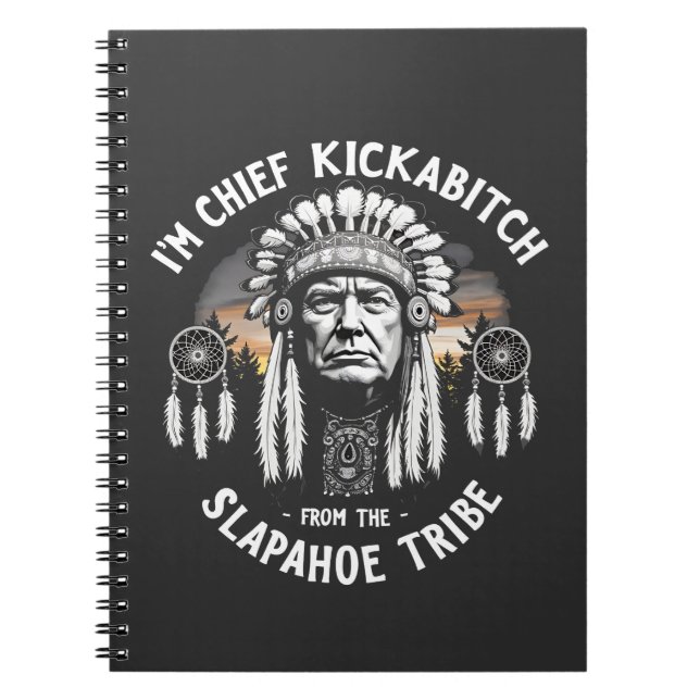 I'm a Chief Kickbitch From The Slapahoe Tribe  Notebook (Front)